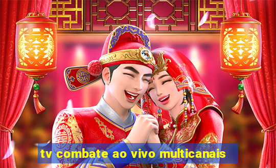 tv combate ao vivo multicanais